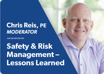 Chris Reis, PE | Moderator | Safety & Risk Management - Lessons Learned